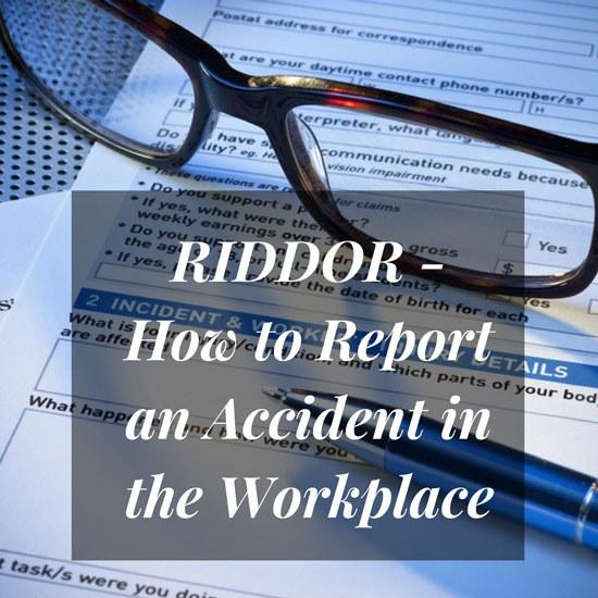 RIDDOR - How to Report an Accident in the Workplace RIDDOR - How to Report an Accident in the Workplace